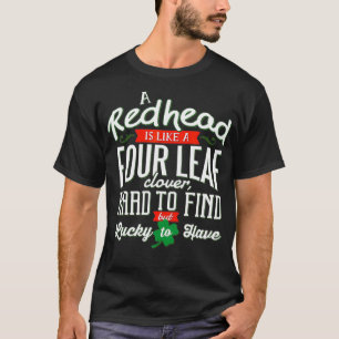 A Redhead Is Like A Four Leaf Clover St Patricks D T-Shirt