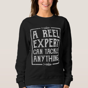 A Reel Expert Can Tackle Anything  Fishing Sweatshirt
