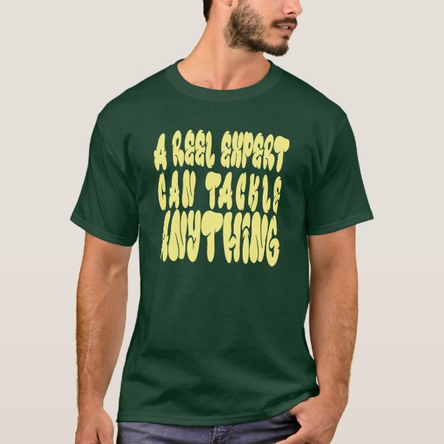 A Reel Expert Can Tackle Scaleable Vector Graphics T-Shirt (Front)