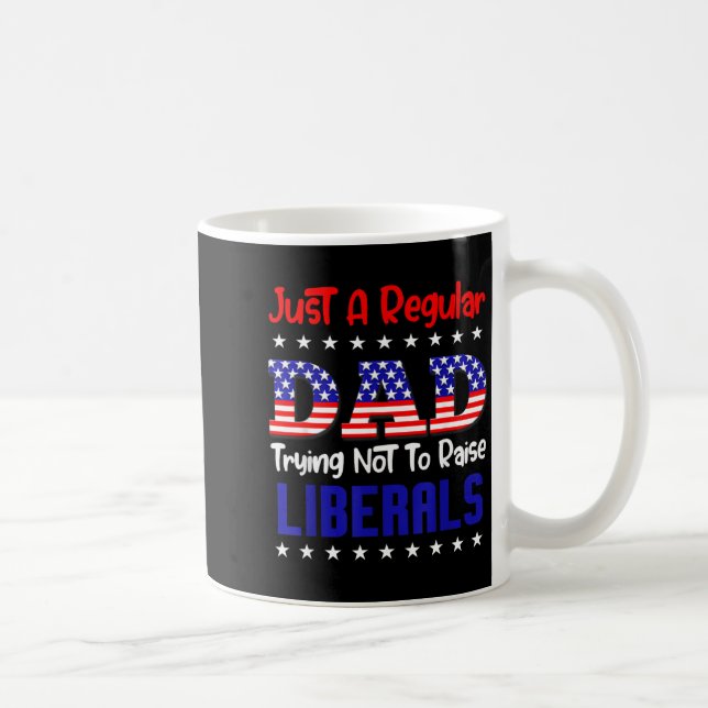 A Regular Dad Trying Not to Raise Liberals for Coffee Mug (Right)