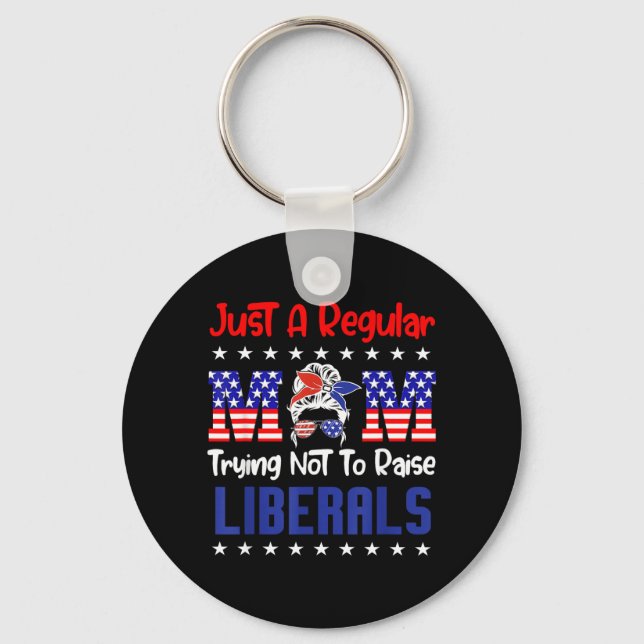 A Regular Mum Trying Not to Raise Liberals for Key Ring (Front)