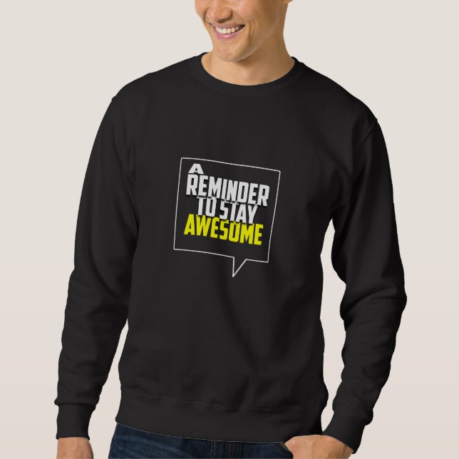 A Reminder To Stay Awesome Sweatshirt (Front)