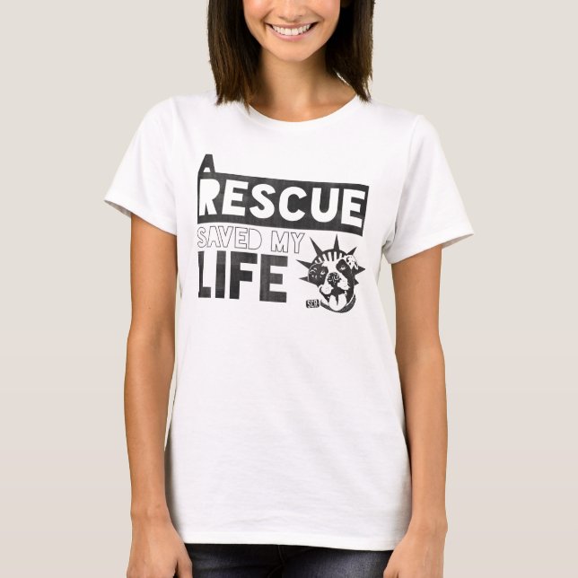 A Rescue Dog Saved My Life- Second Chance Rescue T-Shirt (Front)