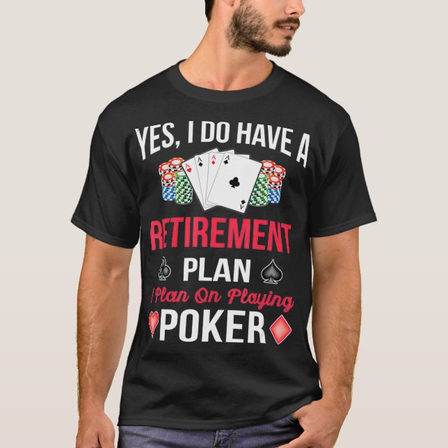 A Retirement Plan On Playing Poker Funny Poker Pla T-Shirt (Front)