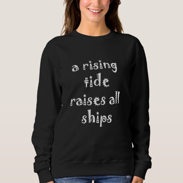 A Rising Tide Inspirational Quote Sweatshirt (Front)