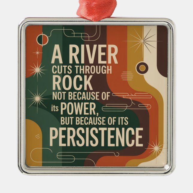 A River Cuts Through Rock Not Because Of Its Power Metal Ornament (Front)