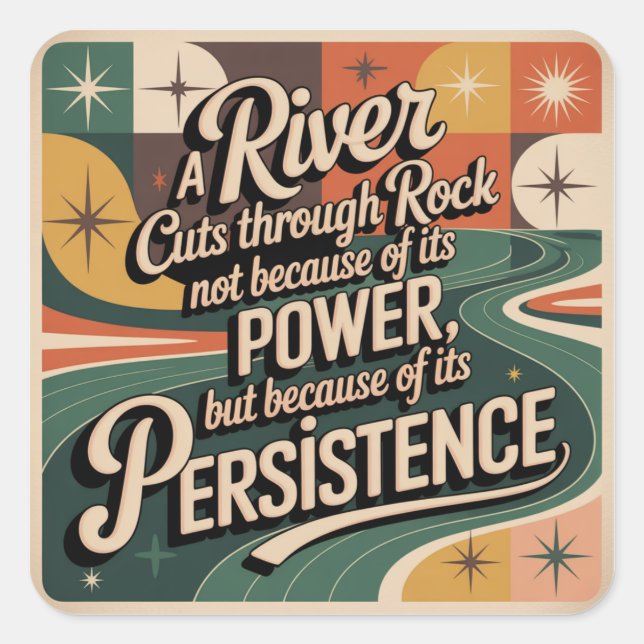 A River Cuts Through Rock Not Because Of Its Power Square Sticker (Front)