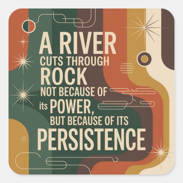 A River Cuts Through Rock Not Because Of Its Power Square Sticker (Front)