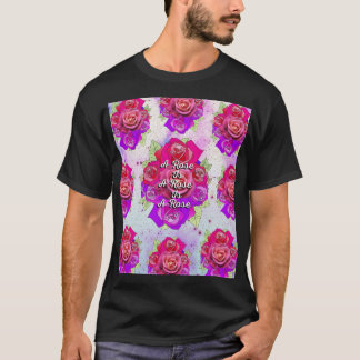 A Rose is a Rose is a Rose T-Shirt