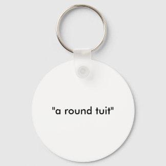 a round tuit' key ring