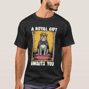 A Royal Gift Awaits You Funny Cat Litter Box Cat 1 T-Shirt
