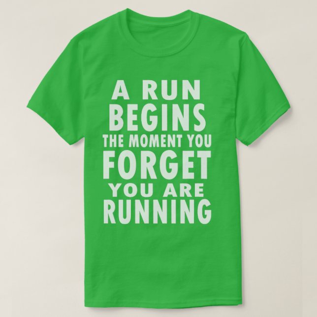 A Run Begins The Moment You Forget You Are Running T-Shirt (Design Front)