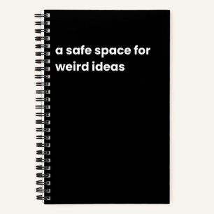 A safe space for weird ideas notebook