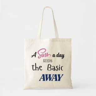 "A Sass a day keeps the basic away" tote bag