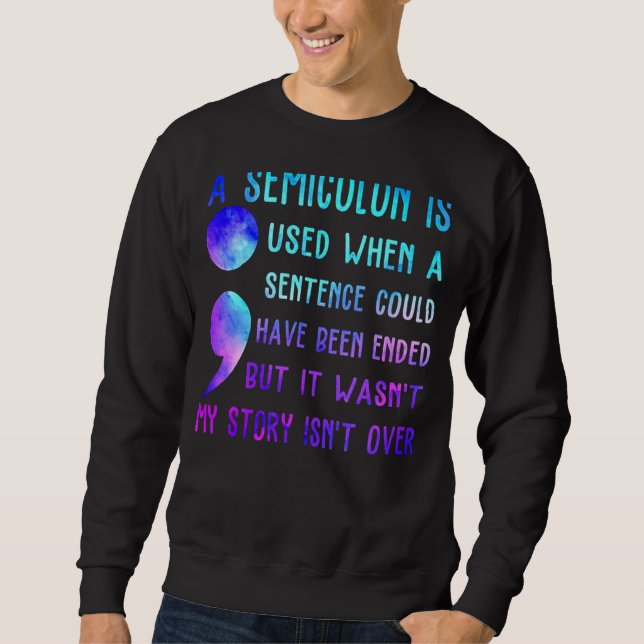 A Semicolon Is Used When A Sentence Could Have Bee Sweatshirt (Front)