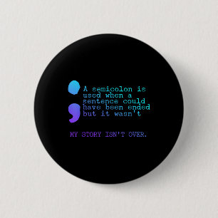A Semicolon My Story Isnt Over Suicide Prevention 6 Cm Round Badge