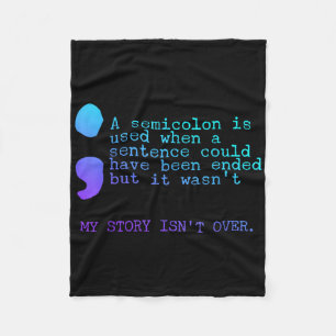 A Semicolon My Story Isnt Over Suicide Prevention Fleece Blanket