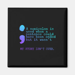 A Semicolon My Story Isnt Over Suicide Prevention Magnet