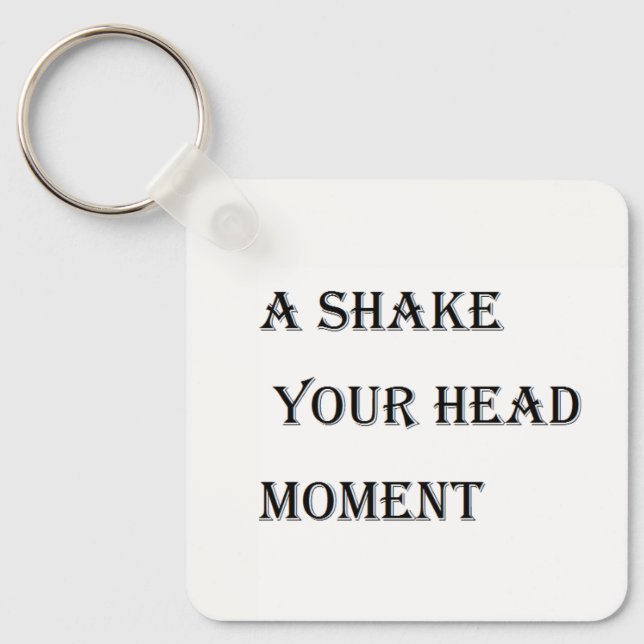 A Shake Your Head Moment Key Ring (Front)