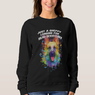 A Sheppy Longing for Head Scratches German Shepher Sweatshirt