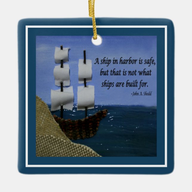 A Ship in Harbour is Safe Inspirational Quotation  Ceramic Ornament (Front)