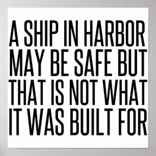 A Ship Safe In Harbor not what it was built for.pn Poster