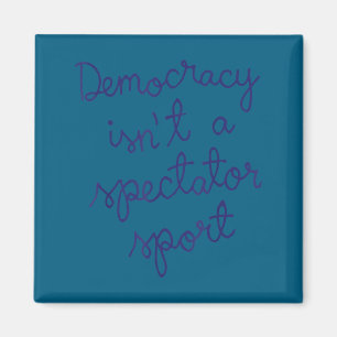 A Shirt Democracy Isn' Spectator Sport Quote Magnet