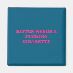 A Shirt Kitten Needs Cigarette Cat Joke Magnet