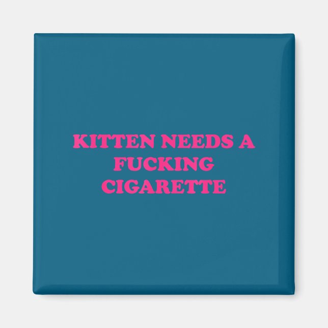 A Shirt Kitten Needs Cigarette Cat Joke Magnet (Front)