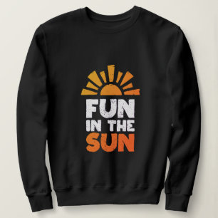 A sign that says fun on the sun sweatshirt