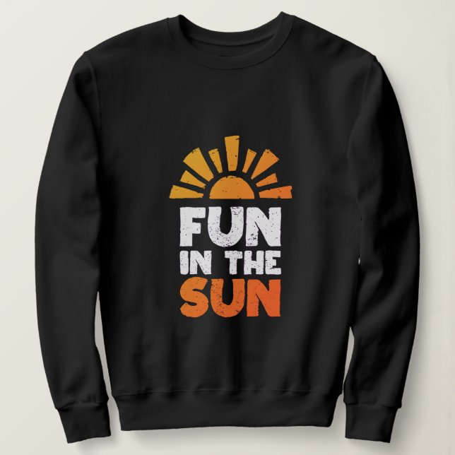 A sign that says fun on the sun sweatshirt (Design Front)