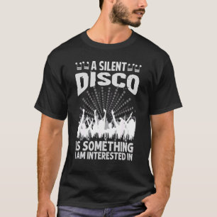 A Silent Disco Is Something I Am Interested In 70 T-Shirt