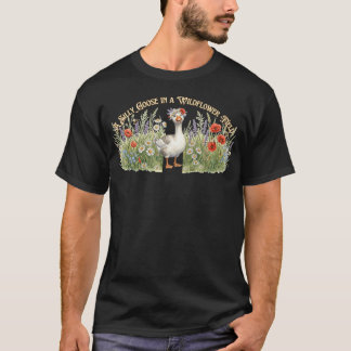 A Silly Goose In A Wildflower Field T-Shirt
