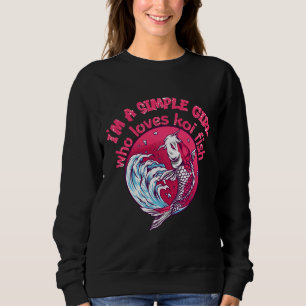 A Simple Girl Who Loves Koi Fish Sweatshirt