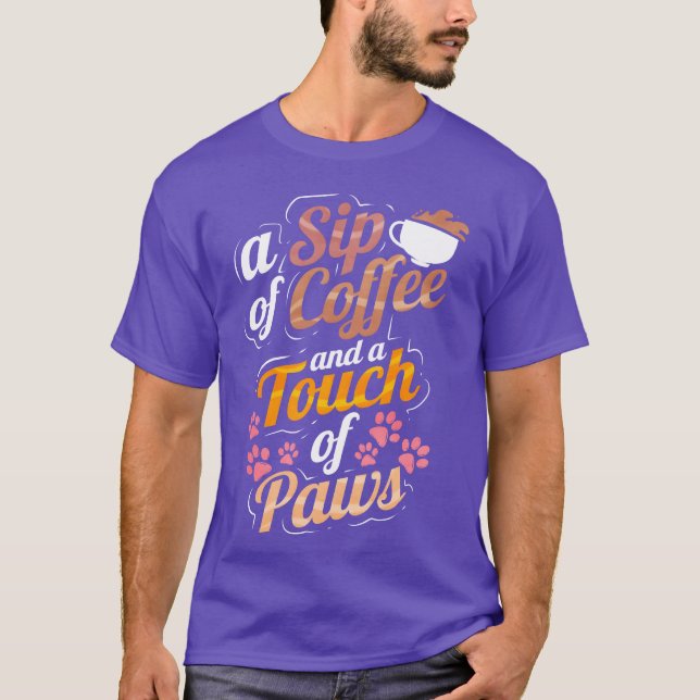 A Sip Of Coffee And Aouch Of Paws On Purrsday gift T-Shirt (Front)