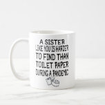 A Sister like you is harder to find than toilet Coffee Mug<br><div class="desc">A Sister like you is harder to find than toilet paper during a pandemic</div>
