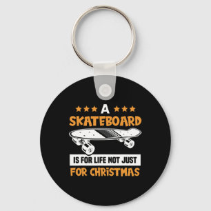A Skateboard Is For Life Not Just For Christmas Sk Key Ring