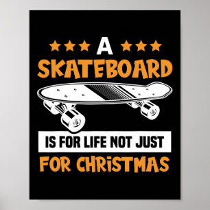 A Skateboard Is For Life Not Just For Christmas Sk Poster
