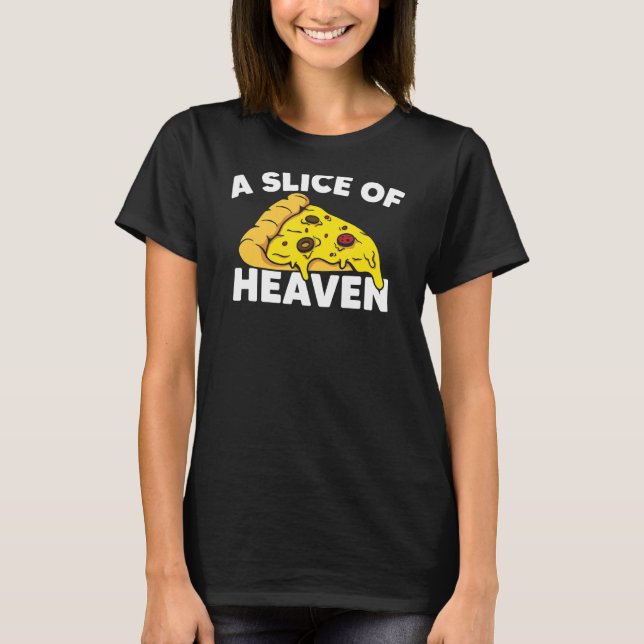 A Slice Of Heaven Pizza Food  Humour Italian Dish  T-Shirt (Front)