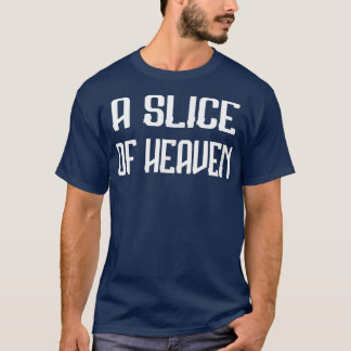 A Slice Of Heaven T-Shirt