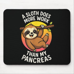 A Sloth Does More Work - Funny Diabetes Awareness Mouse Pad
