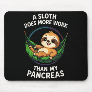 A Sloth Does More Work - Funny Diabetes Awareness Mouse Pad