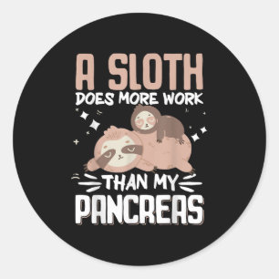 A Sloth Does More Work Than My Pancreas _1 Classic Round Sticker