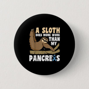 A Sloth Does More Work Than My Pancreas _3  6 Cm Round Badge