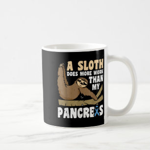 A Sloth Does More Work Than My Pancreas _3 Coffee Mug