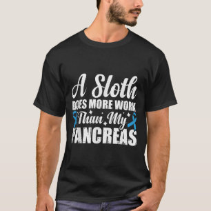 A Sloth Does More Work Than My Pancreas _4 T-Shirt