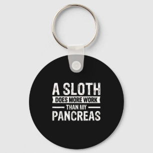 A Sloth Does More Work Than My Pancreas _5 Key Ring
