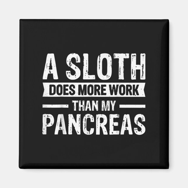A Sloth Does More Work Than My Pancreas _5  Magnet (Front)