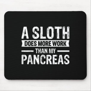 A Sloth Does More Work Than My Pancreas _5 Mouse Pad
