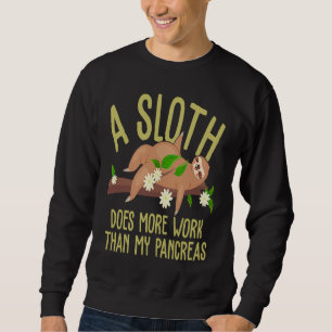A Sloth Does More Work Than My Pancreas Diabetes A Sweatshirt